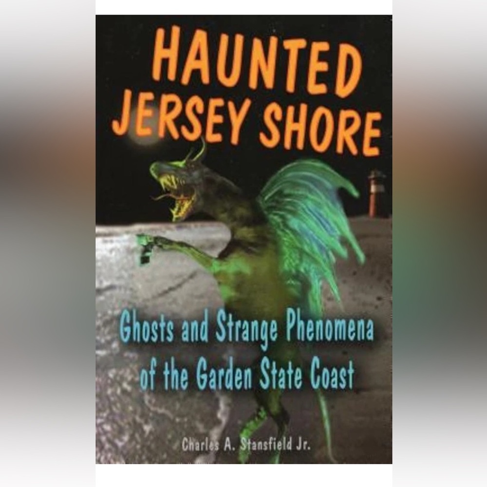 Haunted Jersey Shore : Ghosts and Strange Phenomena of the Garden